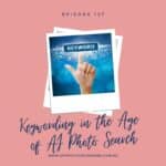 Episode 127 - Keywording in the Age of AI Photo Search