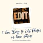 Episode 129 - 3 New Ways to Edit Photos on Your iPhone
